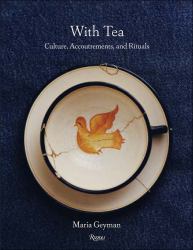 With Tea : Culture, Accoutrements, and Rituals