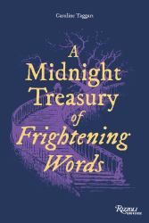 A Midnight Treasury of Frightening Words : The Secret History of over 300 Macabre and Haunting Words