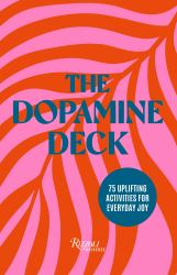 The Dopamine Deck : 75 Uplifting Activities for Everyday Joy