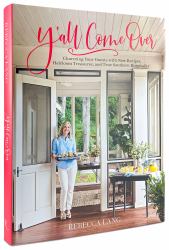 Y'all Come Over : Charming Your Guests with New Recipes, Heirloom Treasures, and True Southern Hospitality