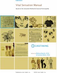 Vital Sensation Manual Unit 1 Casetaking : Based on the Sensation Method and Classical Homeopathy: Casetaking in Homeopathy: Casetaking
