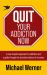 Quit Your Addiction Now : A New, Hopeful Approach to Addiction and a Guide Through the Turbulent Waters of Recovery