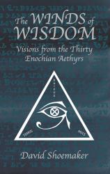 The Winds of Wisdom : Visions from the Thirty Enochian Aethyrs