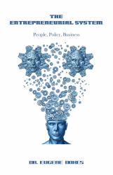 The Entrepreneurial System : People, Policy, Business