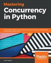 Mastering Concurrency in Python : Create Faster Programs Using Concurrency, Asynchronous, Multithreading, and Parallel Programming
