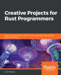 Creative Projects for Rust Programmers : Build Exciting Projects on Domains Such As Web Apps, WebAssembly, Games, and Parsing
