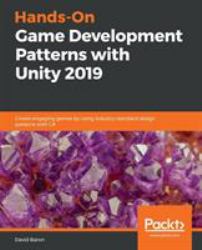 Hands-On Game Development Patterns with Unity 2019 : Create Engaging Games by Using Industry-Standard Design Patterns with C#