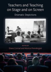 Teachers and Teaching on Stage and on Screen : Dramatic Depictions