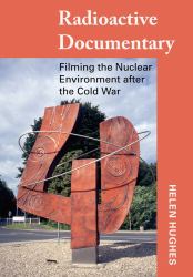 Radioactive Documentary : Filming the Nuclear Environment after the Cold War