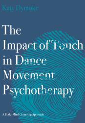 The Impact of Touch in Dance Movement Psychotherapy : Touch Feel Move