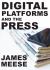 Digital Platforms and the Press Digital Platforms and the Press