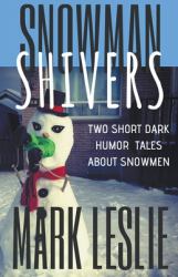 Snowman Shivers : Two Dark Humor Tales about Snowmen