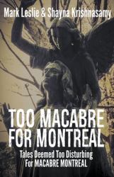 Too Macabre for Montreal : Tales Deemed Too Disturbing for MACABRE MONTREAL