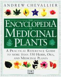 The Encyclopedia of Medicinal Plants : A Practical Reference Guide to More Than 550 Herbs, Oils, and Medicinal Plants