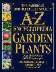 American Horticultural Society A- Z Encyclopedia of Garden Plants : Over 15000 Plants 6,000 Photographs
