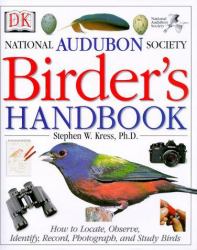 The National Audubon Society Birders Handbook : How to Locate, Observe, Identify, Record, Photograph, and Study Birds
