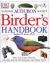 The National Audubon Society Birders Handbook : How to Locate, Observe, Identify, Record, Photograph, and Study Birds