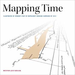 Mapping Time : Illustrated by Minard's Map of Napoleon's Russian Campaign Of 1812