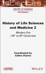 History of Life Sciences and Medicine, Volume 2 : Modern Era (16th to 18th Centuries)