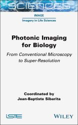 Photonic Imaging for Biology : From Conventional Microscopy to Super-Resolution