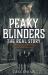 Peaky Blinders: the Real Story : The Real Story Behind the Next Generation of British Gangsters