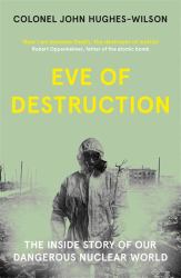 Eve of Destruction : The Inside Story of Our Dangerous Nuclear World