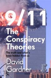9/11 the Conspiracy Theories : The Truth and What's Been Hidden from Us