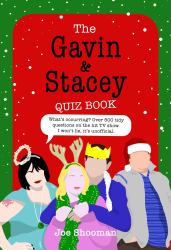 The Gavin and Stacey Quiz Book : 500 Tidy Questions and Quizzes on the Iconic TV Show. I Won't Lie, It's Unofficial