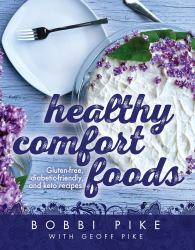 Healthy Comfort Foods : Gluten-Free, Diabetic-friendly and Keto Recipes