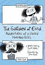 The Garden of Enid : Adventures of a Weird Mormon Girl, Part One