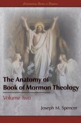 The Anatomy of Book of Mormon Theology : Volume Two