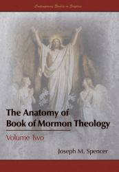 The Anatomy of Book of Mormon Theology : Volume Two