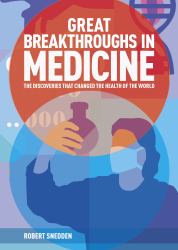 Great Breakthroughs in Medicine : The Discoveries That Changed the Health of the World