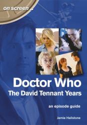 Doctor Who: the David Tennant Years : An Episode Guide