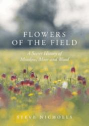 Flowers of the Field : Meadow, Moor and Woodland