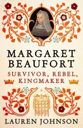 Margaret Beaufort : Survivor, Rebel, Kingmaker