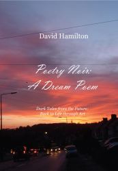 Poetry Noir: a Dream Poem: Dark Tales from the Future: Back to Life Through Art