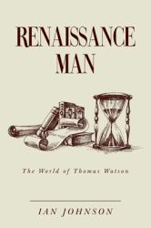 Renaissance Man : The World of Thomas Watson