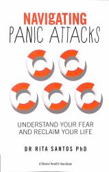 Navigating Panic Attacks : How to Understand Your Fear and Reclaim Your Life