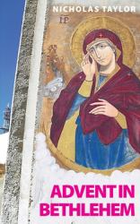 Advent in Bethlehem : Reflections on Scripture and Bethlehem Today
