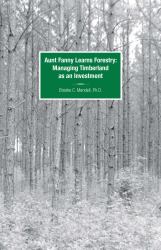 Aunt Fanny Learns Forestry : Managing Timberland As an Investment