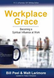 Workplace Grace : Becoming a Spiritual Influence at Work