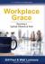 Workplace Grace : Becoming a Spiritual Influence at Work