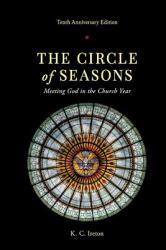 The Circle of Seasons : Meeting God in the Church Year