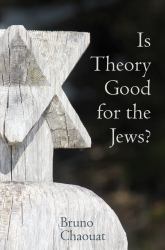 Is Theory Good for the Jews? : French Thought and the Challenge of the New Antisemitism