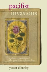 Pacifist Invasions : Arabic, Translation & the Postfrancophone Lyric