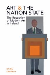 Art & the Nation State : The Reception of Modern Art in Ireland