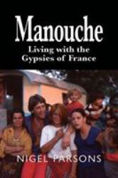 Manouche : Living with the Gypsies of France