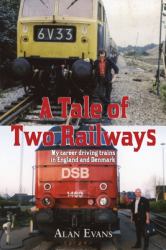 A Tale of Two Railways : My Career Driving Trains in England and Denmark