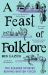 A Feast of Folklore : The Bizarre Stories Behind British Food A Feast of Folklore : The Bizarre Stories Behind British Food